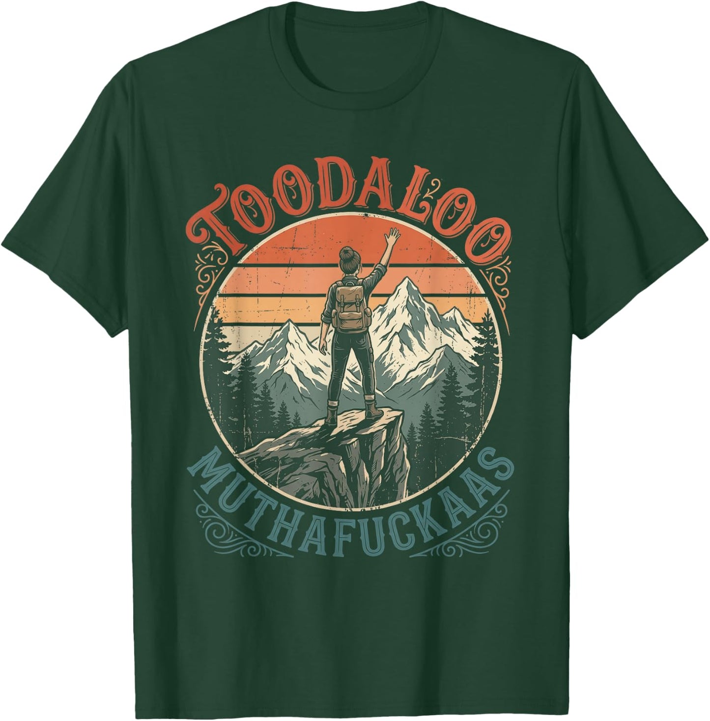 Toodaloo Muthafuckaas Sarcastic Hiking Funny Outdoor Humor T-Shirt - T-Shirt | Forest