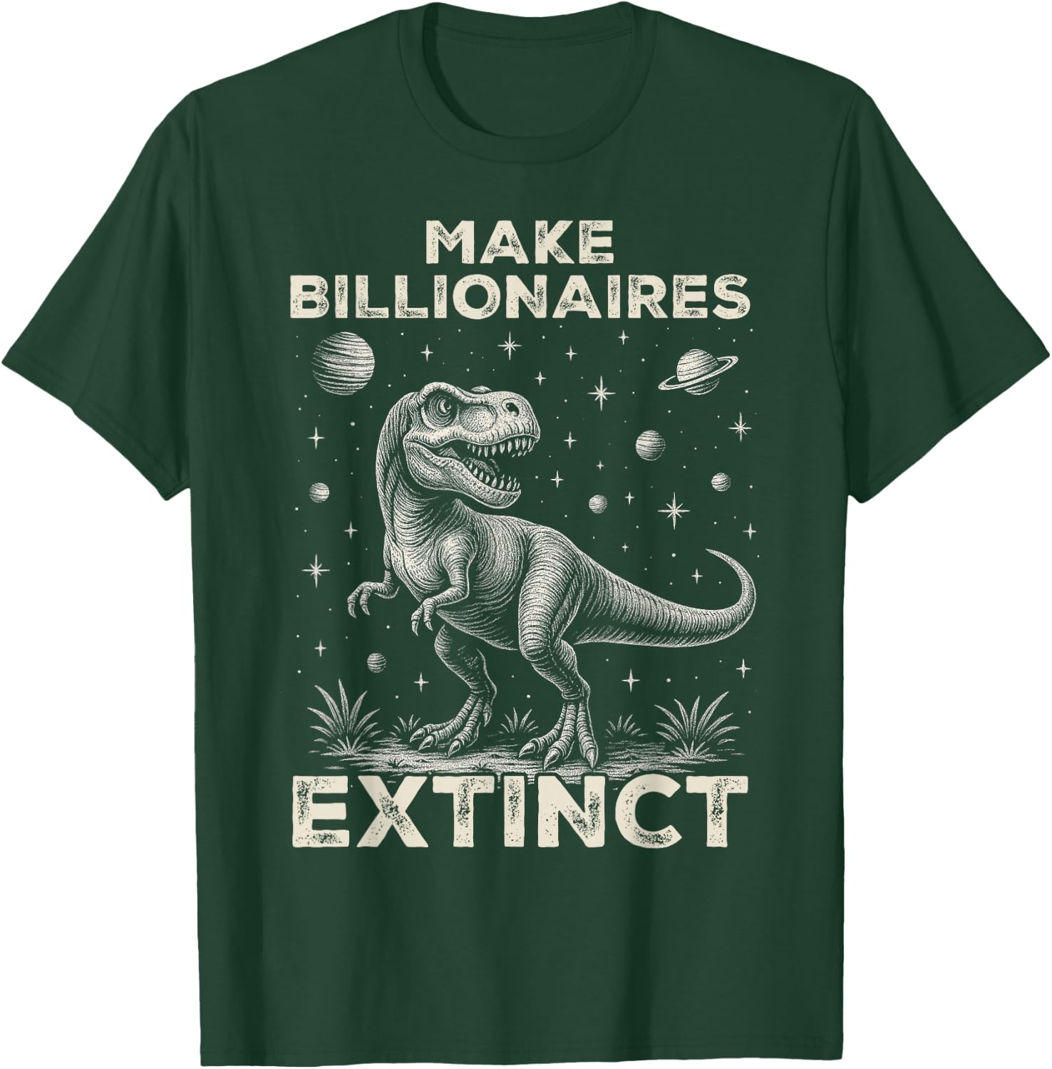 Make Billionaires Extinct Funny Sarcastic Humorous T-Shirt - T-Shirt | Forest