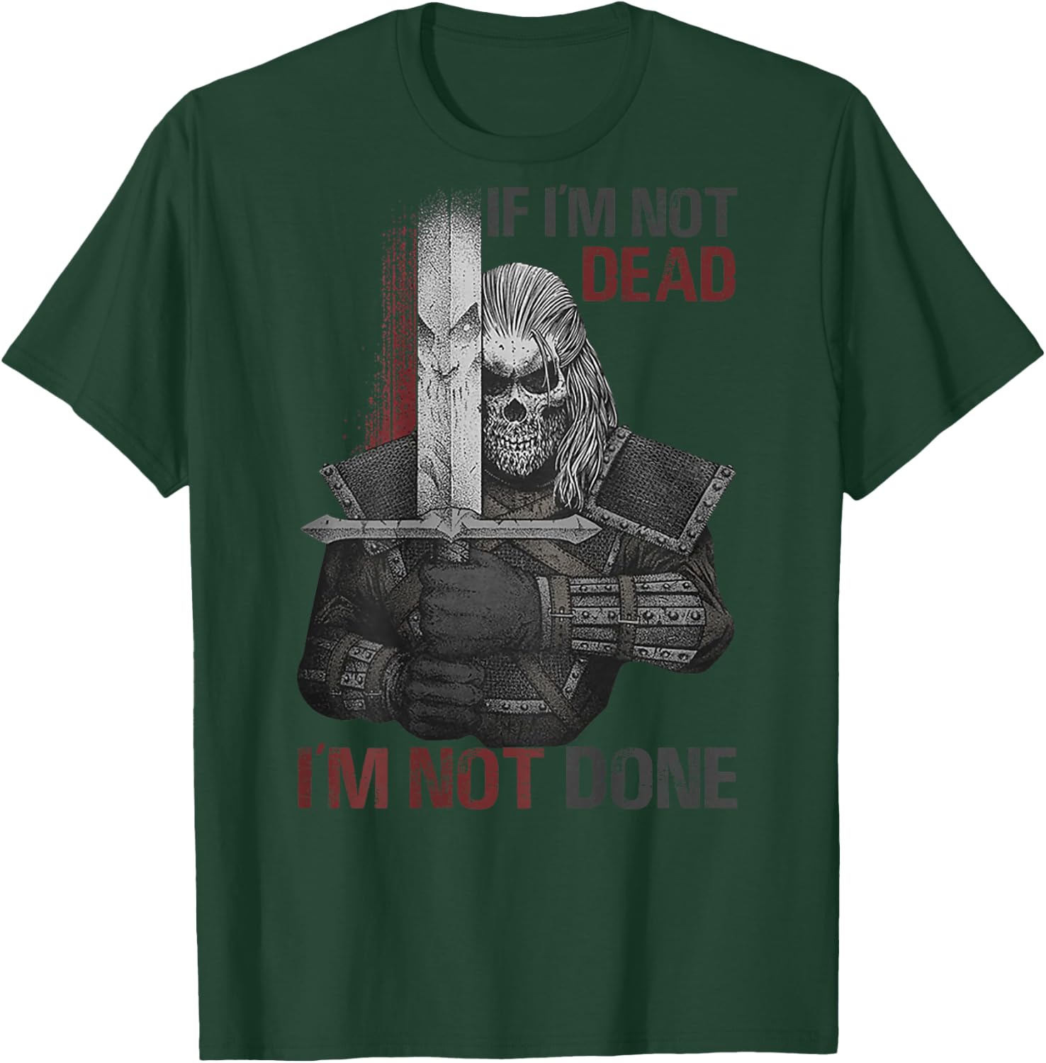 If I'm Not Dead I'm Not Done (on back) T-Shirt - T-Shirt | Forest