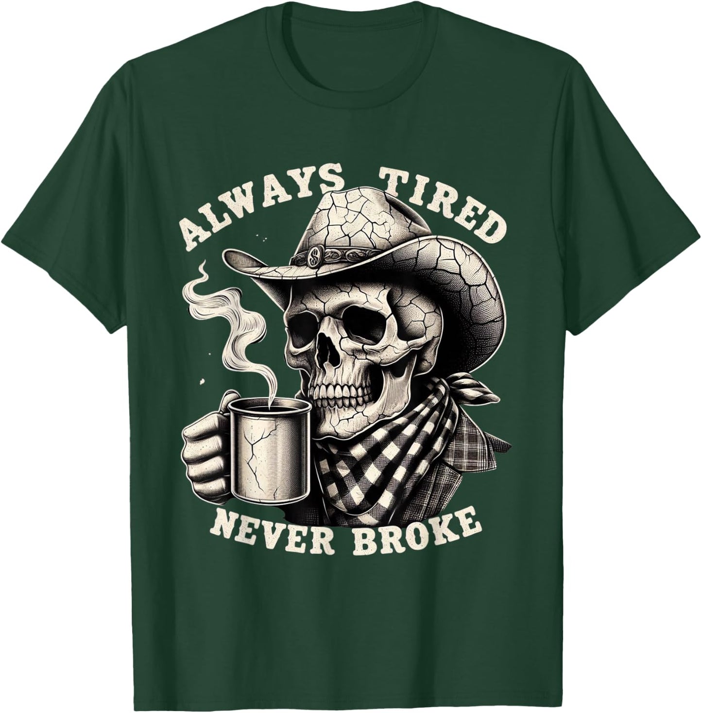 Cowboy Skull Always Tired Never Broke Funny T-Shirt - T-Shirt | Forest