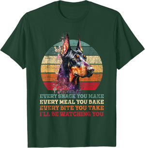 Every Snack You Make Every Meal You Bake - Doberman Pinscher T-Shirt - T-Shirt | Forest