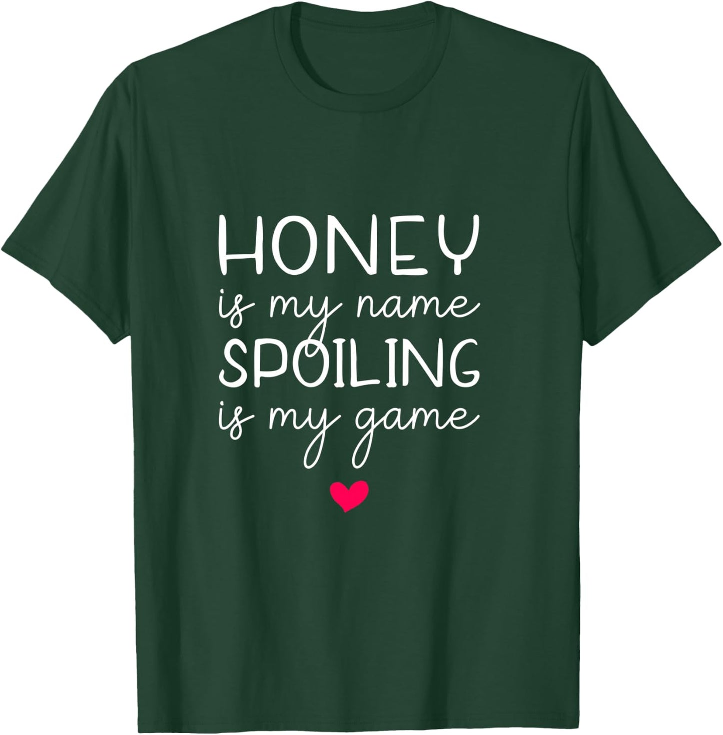 Honey Is My Name Spoiling Is My Game Funny T-Shirt - T-Shirt | Forest