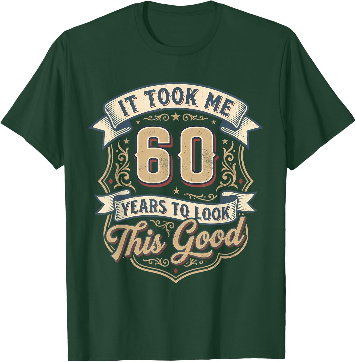 It Took Me 60 Years to Look This Good 60th Birthday Men Dad T-Shirt - T-Shirt | Forest