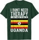 I don´t need Therapy I just need to go to Uganda T-Shirt - T-Shirt | Forest