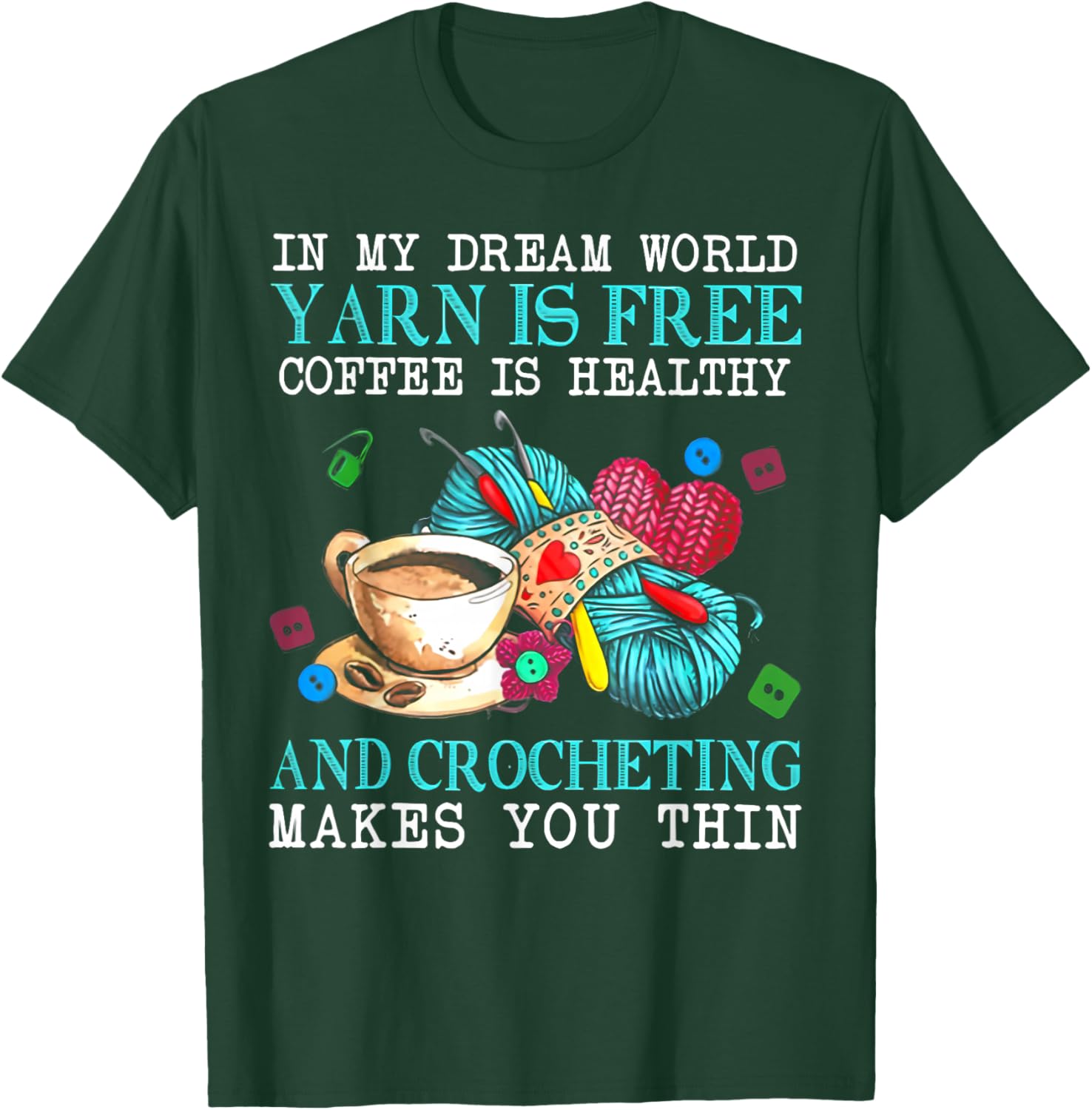 In My Dream World Yarn Is Free Coffee Is Healthy And Crochet T-Shirt - T-Shirt | Forest