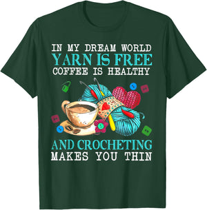 In My Dream World Yarn Is Free Coffee Is Healthy And Crochet T-Shirt - T-Shirt | Forest