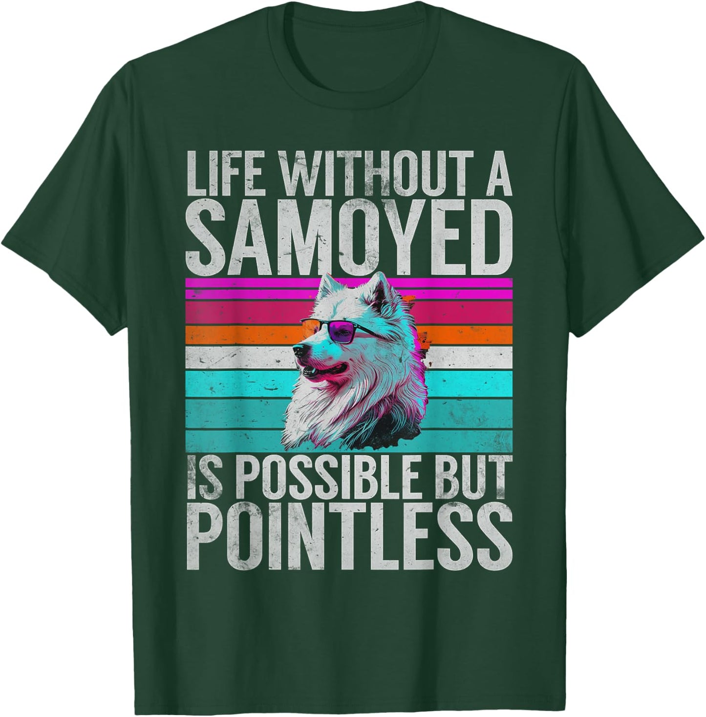 Life without a Samoyed is possible but Pointless Samoyed T-Shirt - T-Shirt | Forest