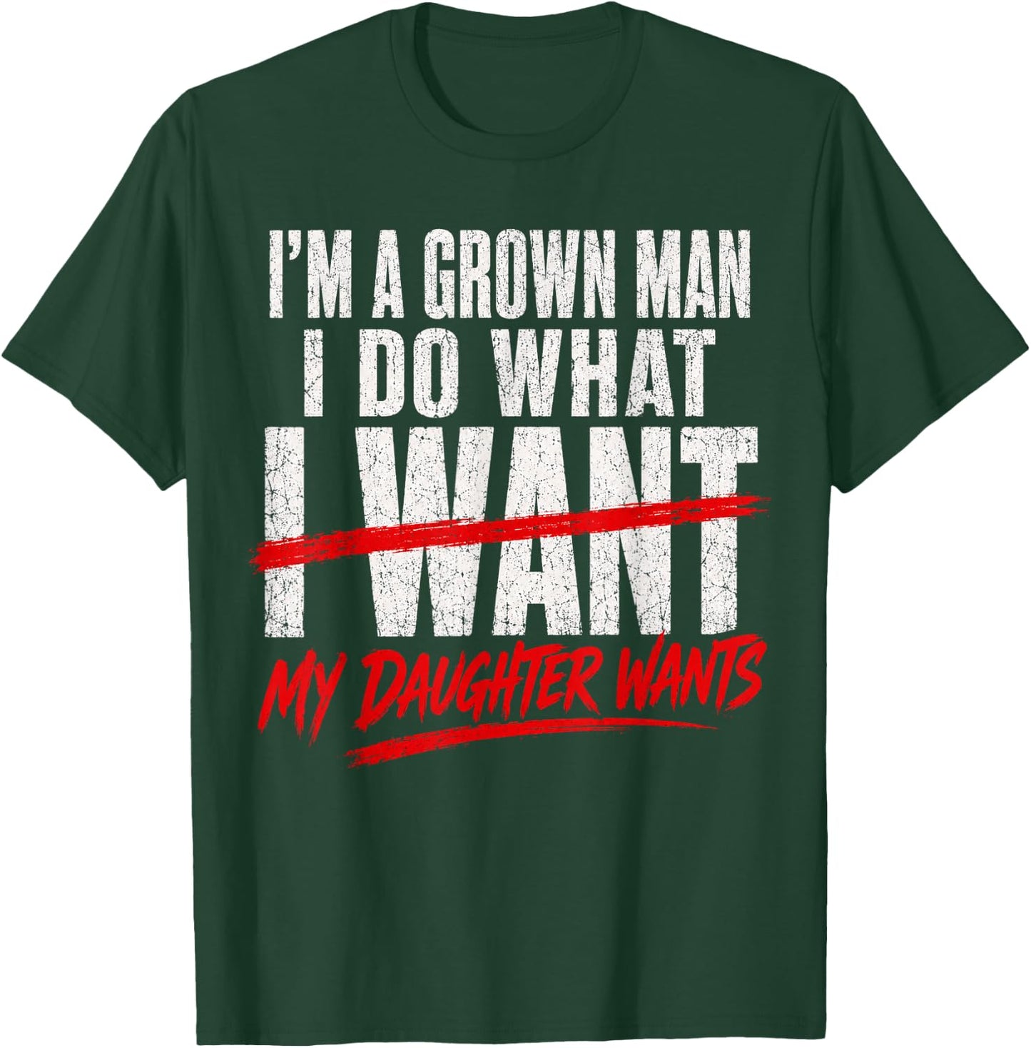 I'm A Grown Man I Do What My Daughter Wants Fathers Day Dad T-Shirt - T-Shirt | Forest