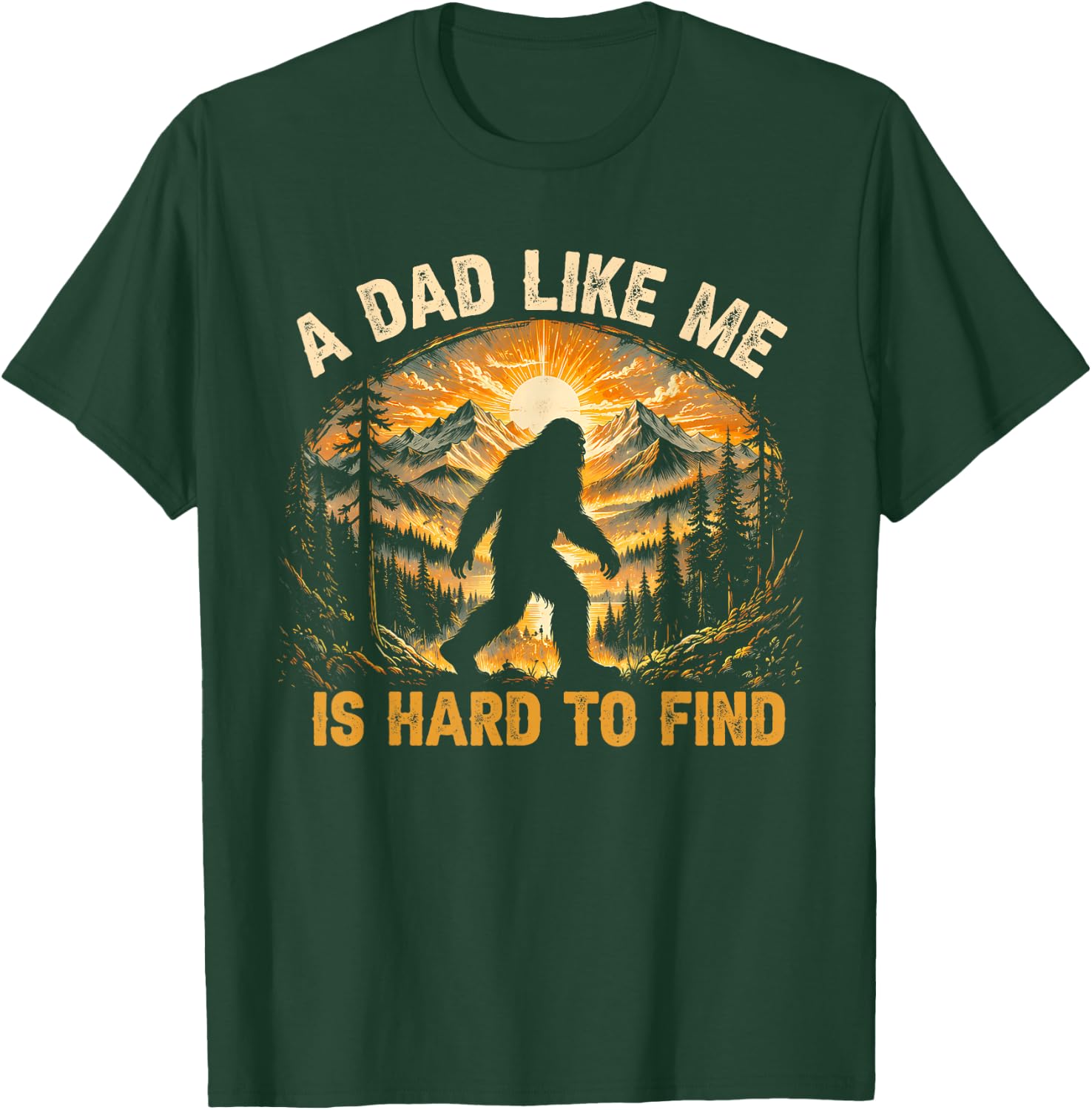 A Dad Like Me is Hard to Find Funny Bigfoot Dad T-Shirt - T-Shirt | Forest