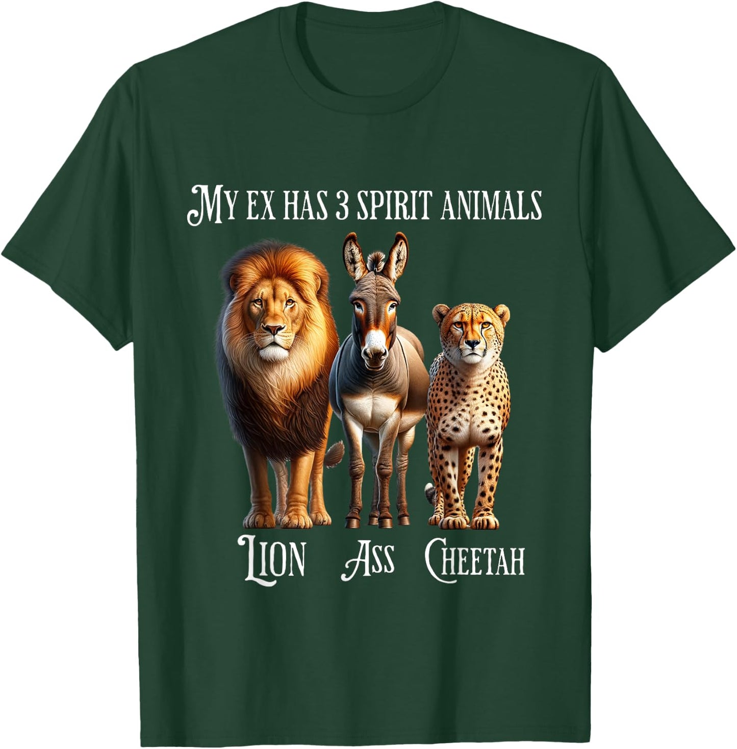 My Ex Has 3 Spirit Animals - Lion, Ass, Cheetah, Evil Ex T-Shirt - T-Shirt | Forest