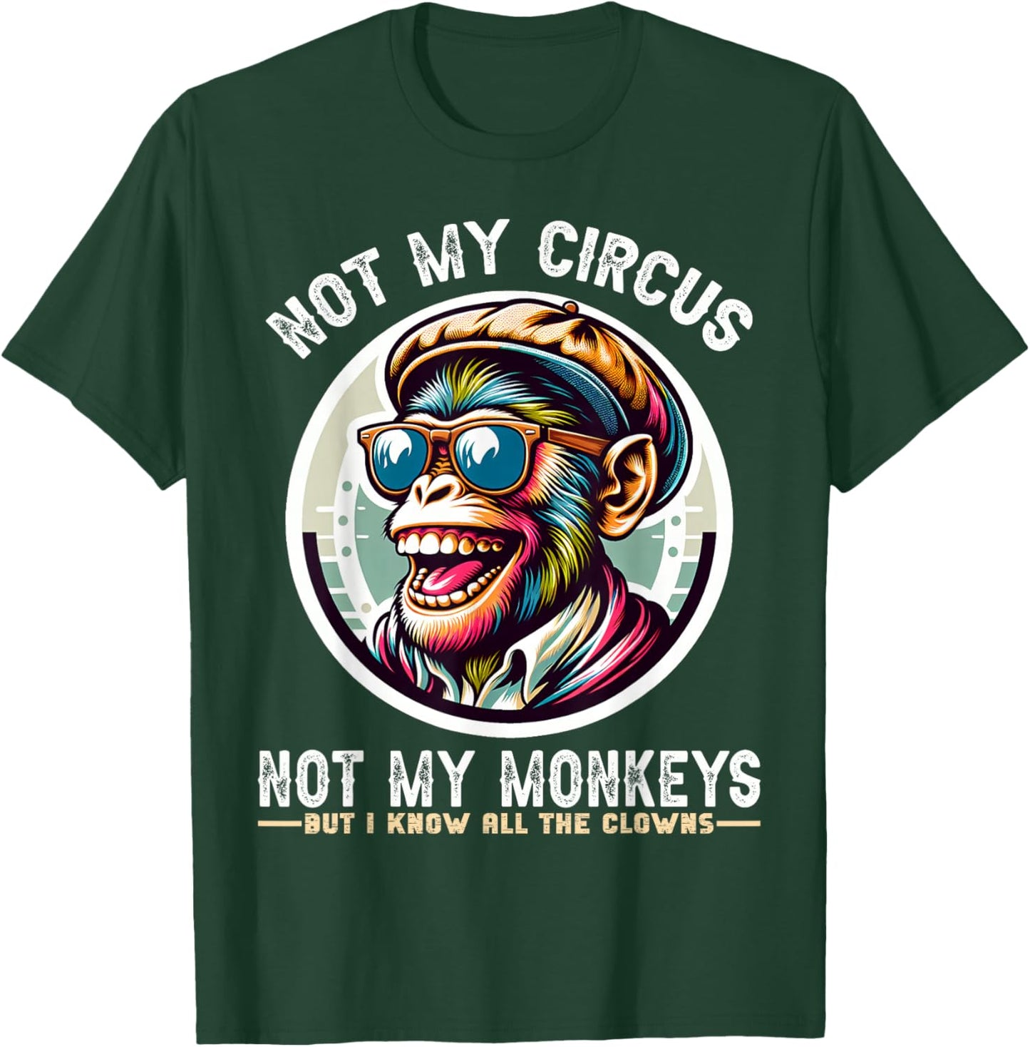 Not My Circus Not My Monkeys But I Know All The Clowns Men T-Shirt - T-Shirt | Forest