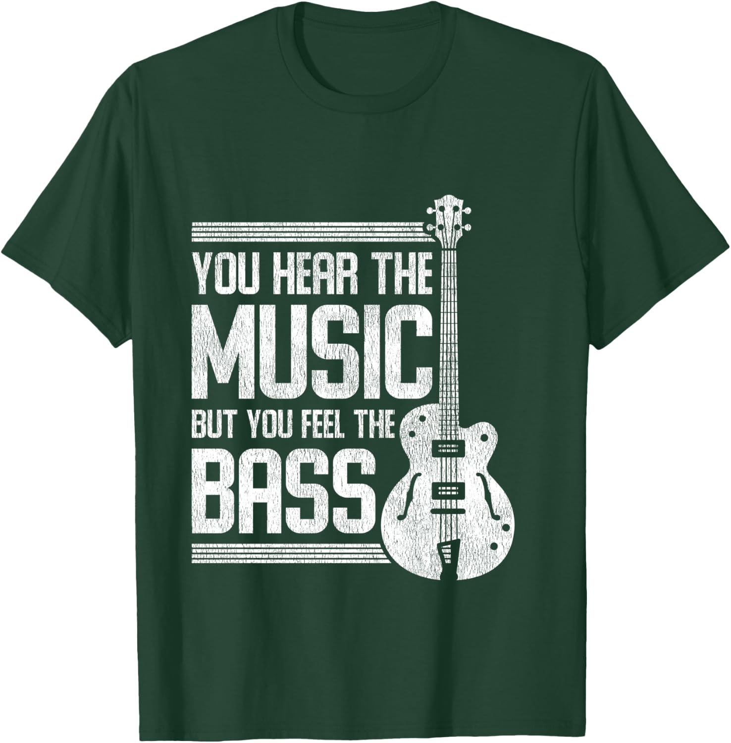 You Hear The Music But You Feel The Bass Guitar T-Shirt - T-Shirt | Forest