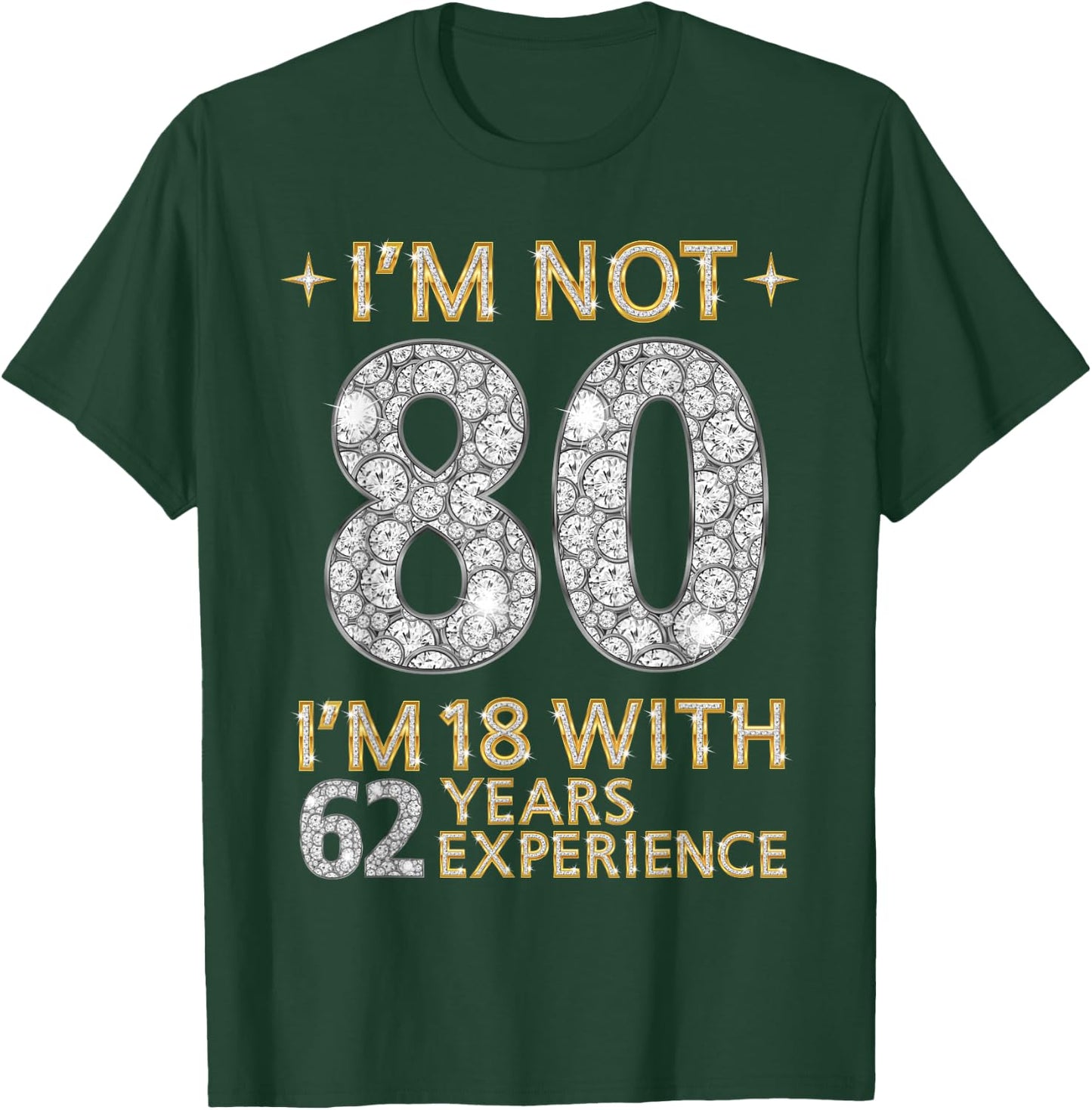 I'm Not 80 I'm 18 with 62 Years Experience Funny 80th b-day T-Shirt - T-Shirt | Forest