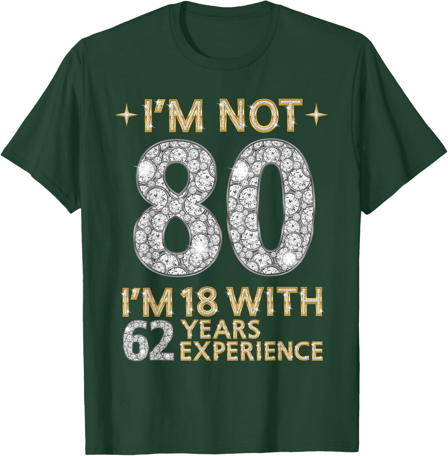 I'm Not 80 I'm 18 with 62 Years Experience Funny 80th b-day T-Shirt - T-Shirt | Forest