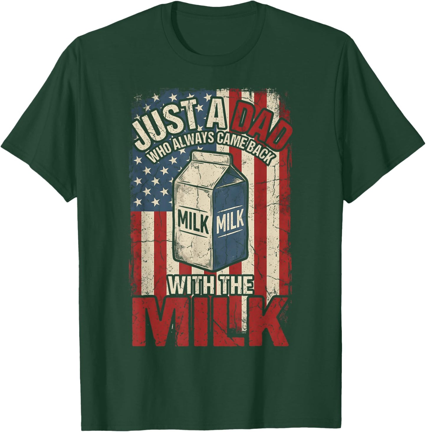 Just A Dad Who Always Came Back with The Milk American Flag T-Shirt - T-Shirt | Forest