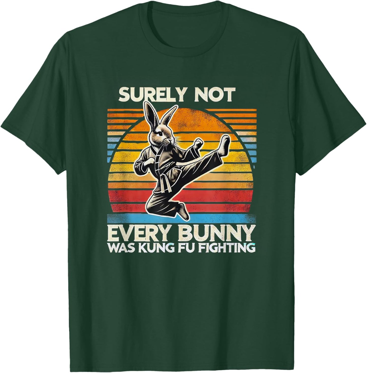 Surely Not Every Bunny Kung Fu Fighting Easter Holiday Shirt T-Shirt - T-Shirt | Forest