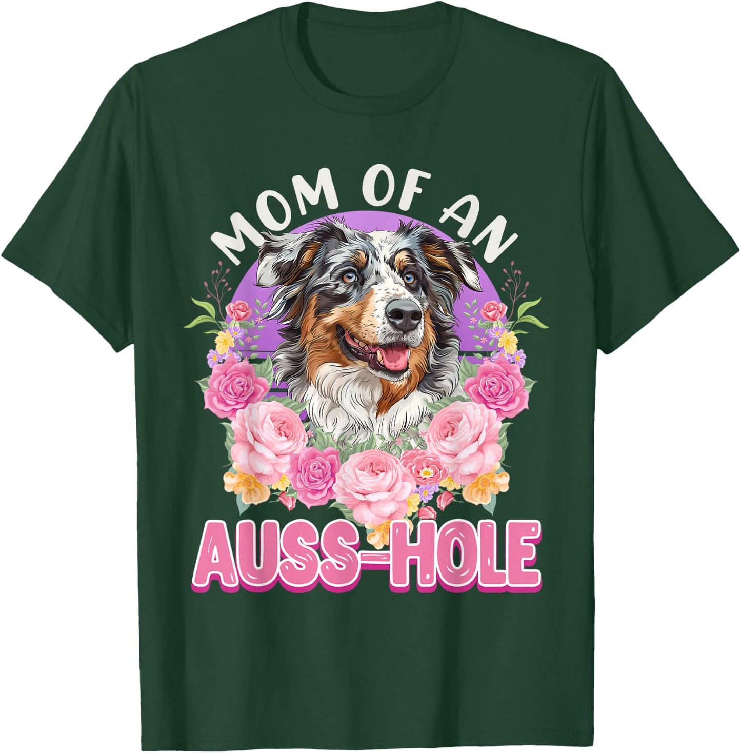 MOM OF AN AUSS-HOLE Australian Shepherd Dog Mom Aussie T-Shirt - T-Shirt | Forest