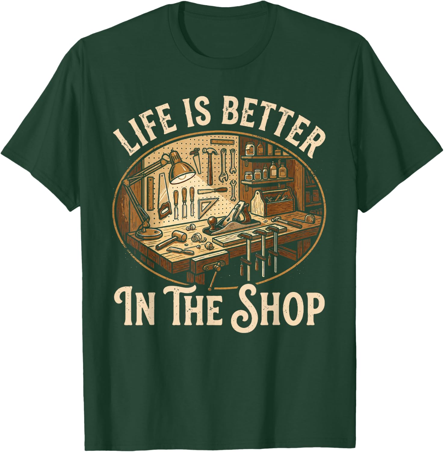 Life is Better in The Shop Woodworking Workshop Art T-Shirt - T-Shirt | Forest