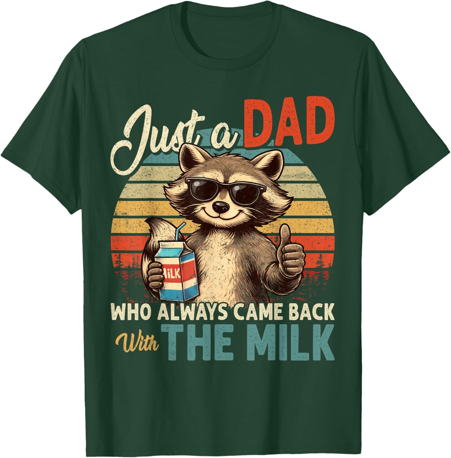 Father's Day Just a Dad Who Always Came Back with The Milk T-Shirt - T-Shirt | Forest