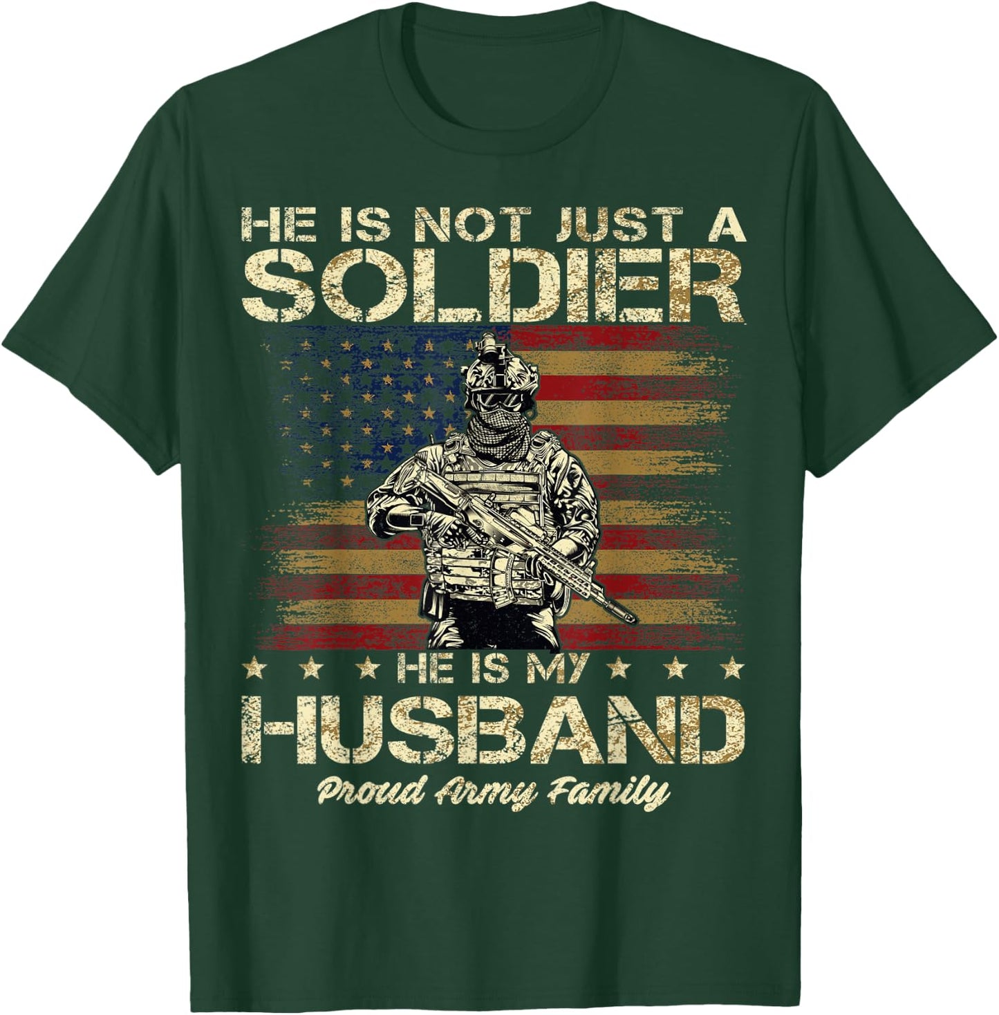 Proud Army Family He Is Not Just A Soldier He Is My Husband T-Shirt - T-Shirt | Forest