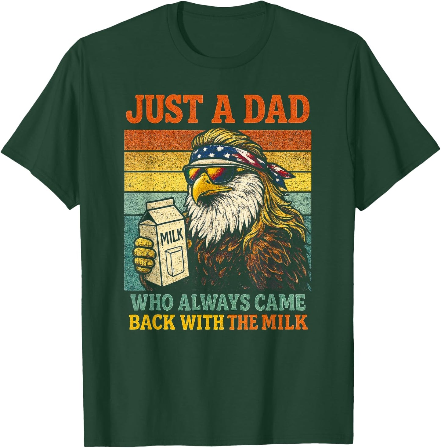 Bald Eagle Just A Dad Who Always Came Back with The Milk T-Shirt - T-Shirt | Forest