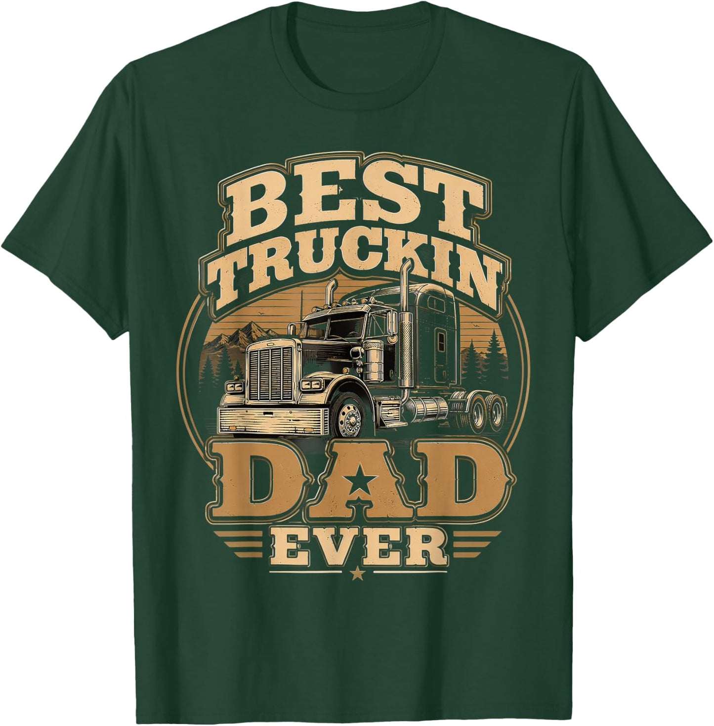 Best Truckin Dad Ever, Trucker Father’s Day T-Shirt - T-Shirt | Forest