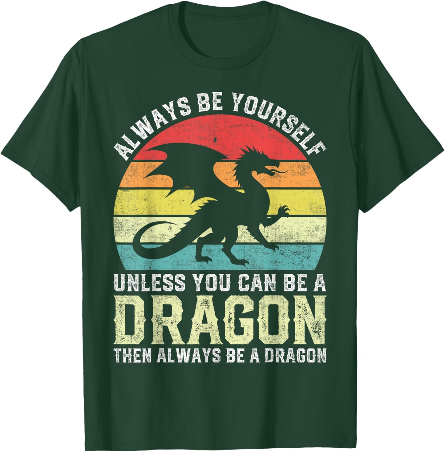 Always Be Yourself Unless You Can Be A Dragon T-Shirt - T-Shirt | Forest