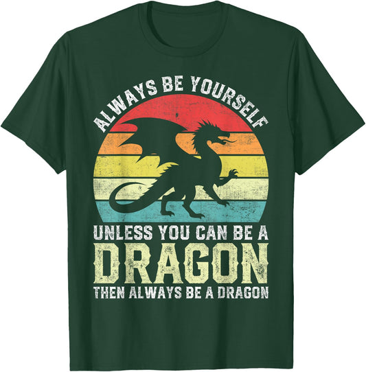 Always Be Yourself Unless You Can Be A Dragon T-Shirt - T-Shirt | Forest