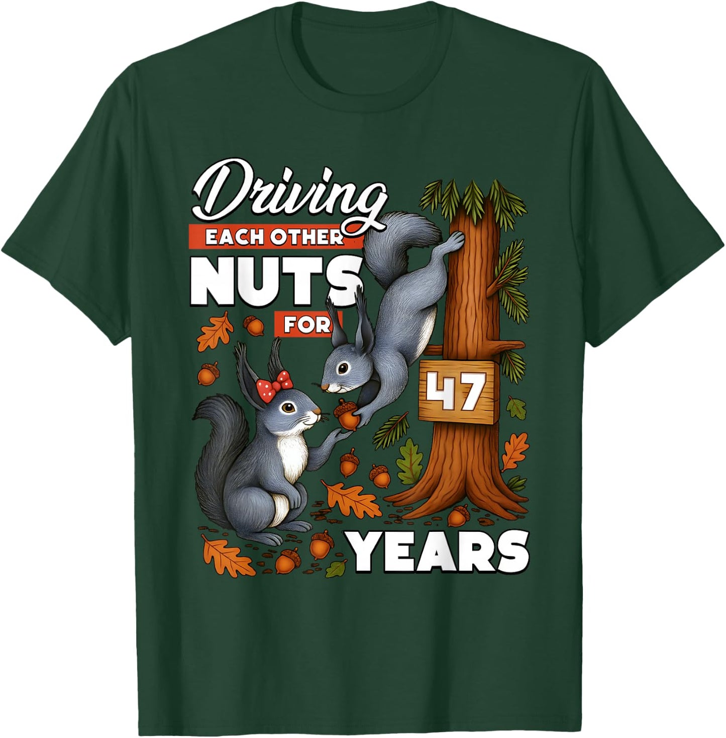 Driving Each Other Nuts for 47 Years Wedding Anniversary T-Shirt - T-Shirt | Forest