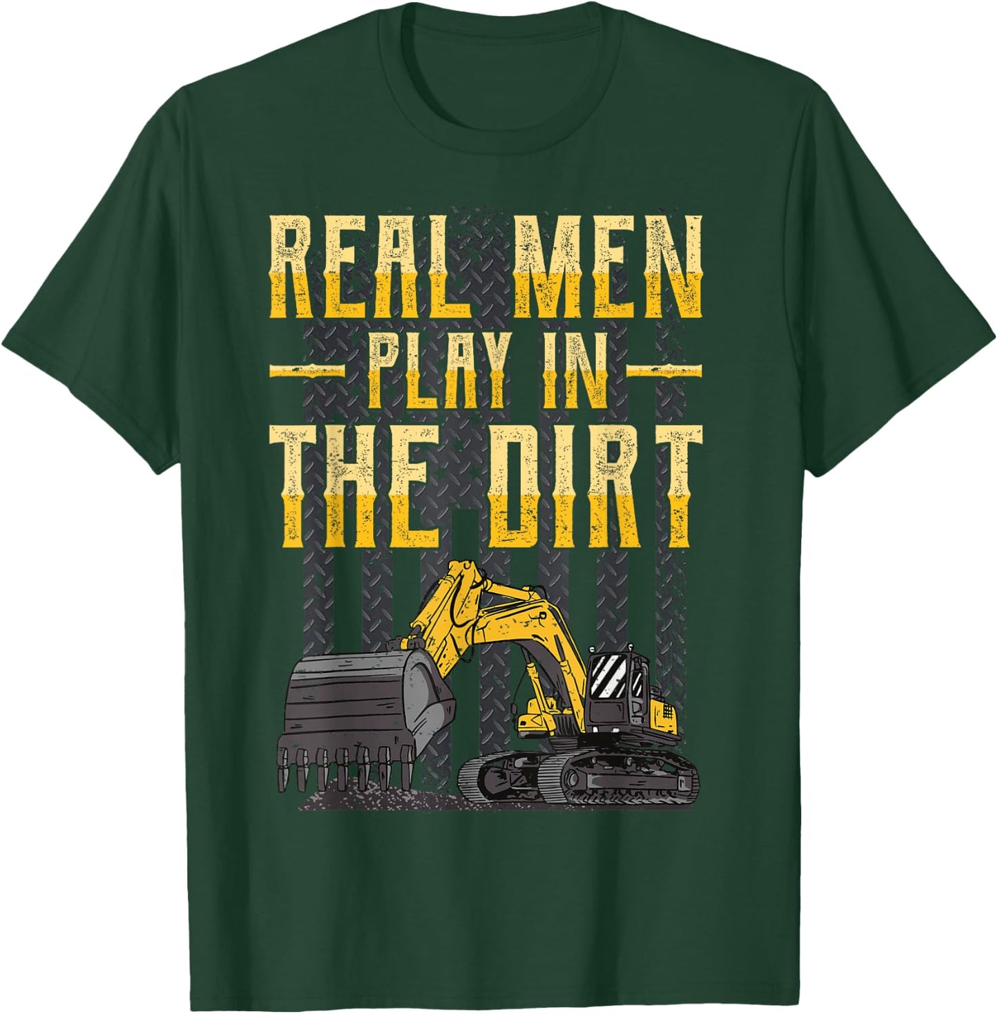 Excavator Operator - Real Men Play In The Dirt - Digger T-Shirt - T-Shirt | Forest