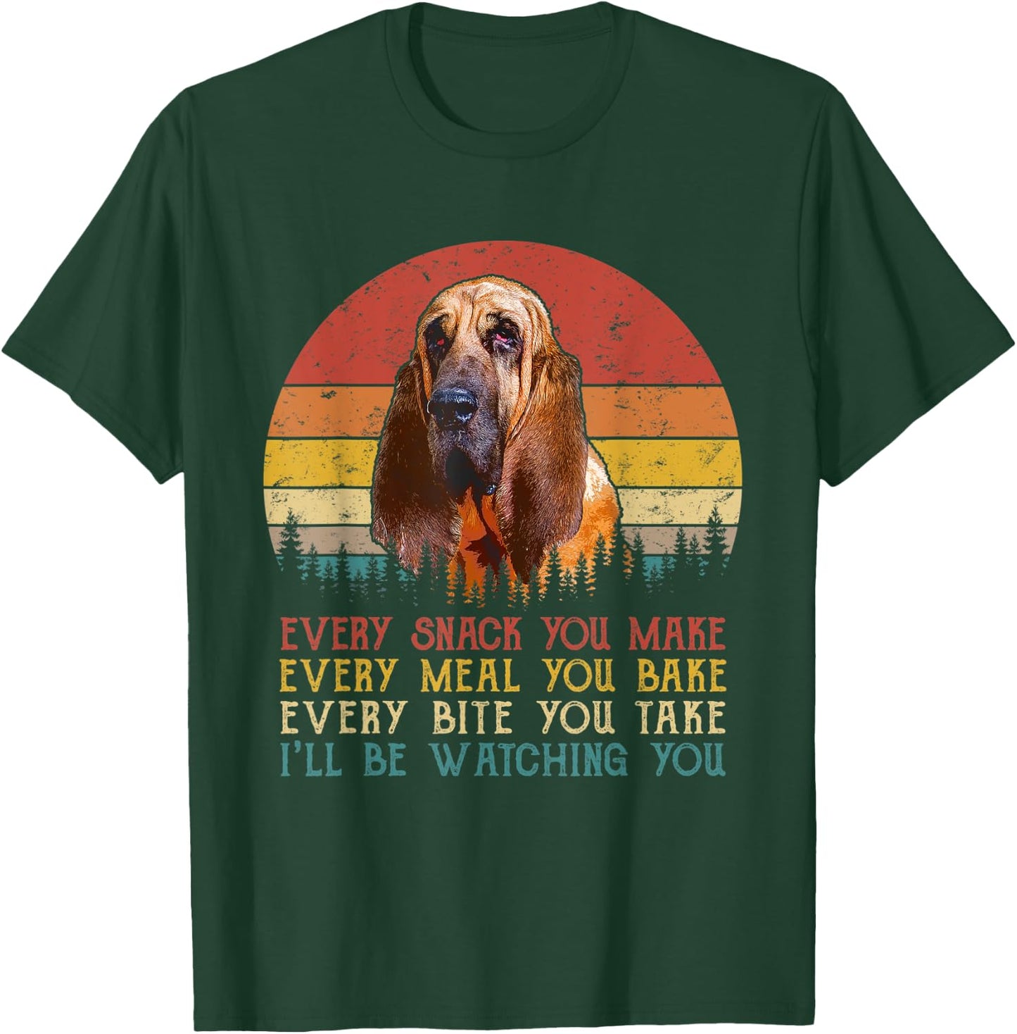Every Snack You Make Dog Shirt Funny Dog Lover Bloodhound T-Shirt - T-Shirt | Forest