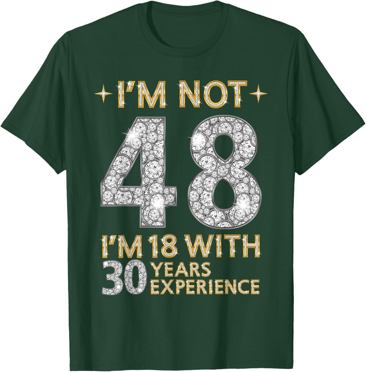 I'm Not 48 I'm 18 with 30 Years Experience Funny 48th b-day T-Shirt - T-Shirt | Forest