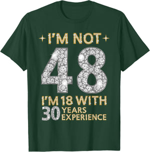 I'm Not 48 I'm 18 with 30 Years Experience Funny 48th b-day T-Shirt - T-Shirt | Forest