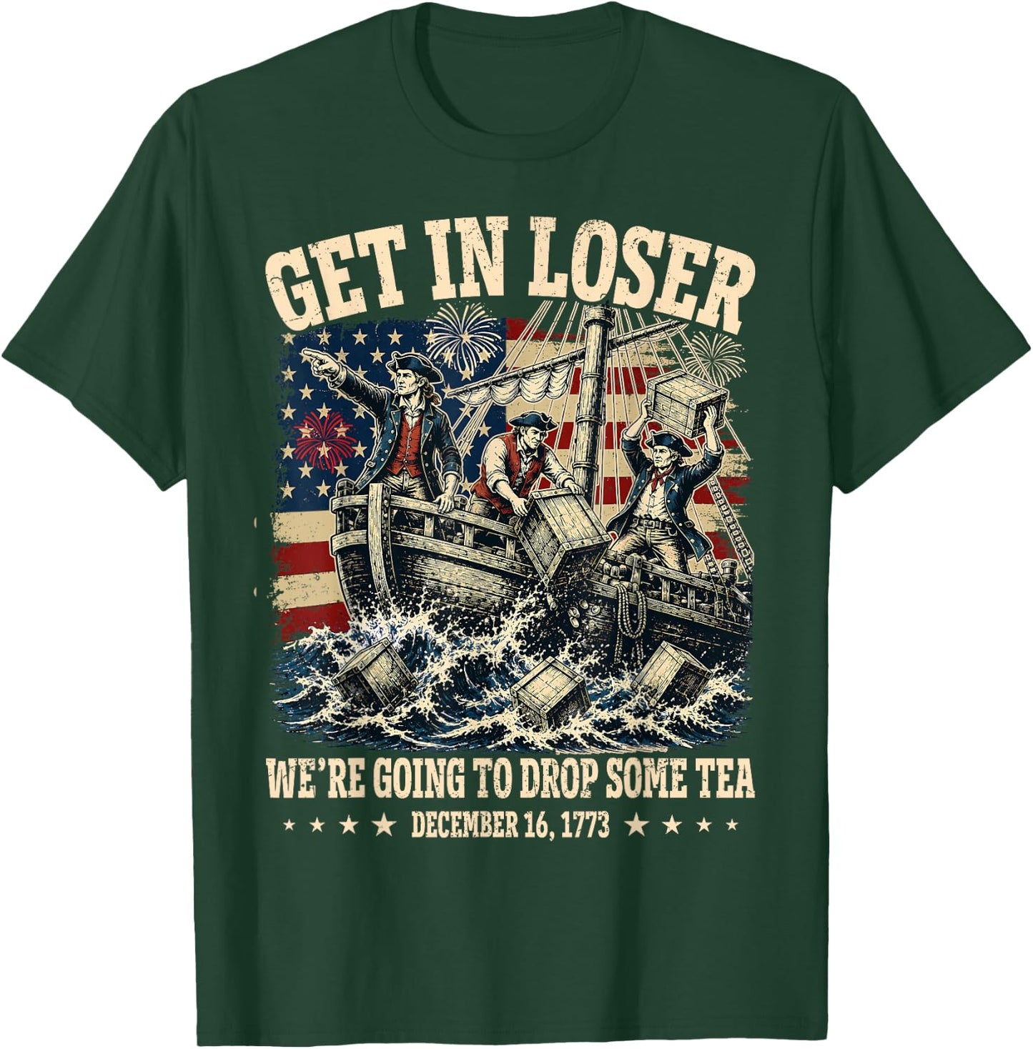 Funny 4th of July Get in Loser We're Dropping Some Tea 1773 T-Shirt - T-Shirt | Forest