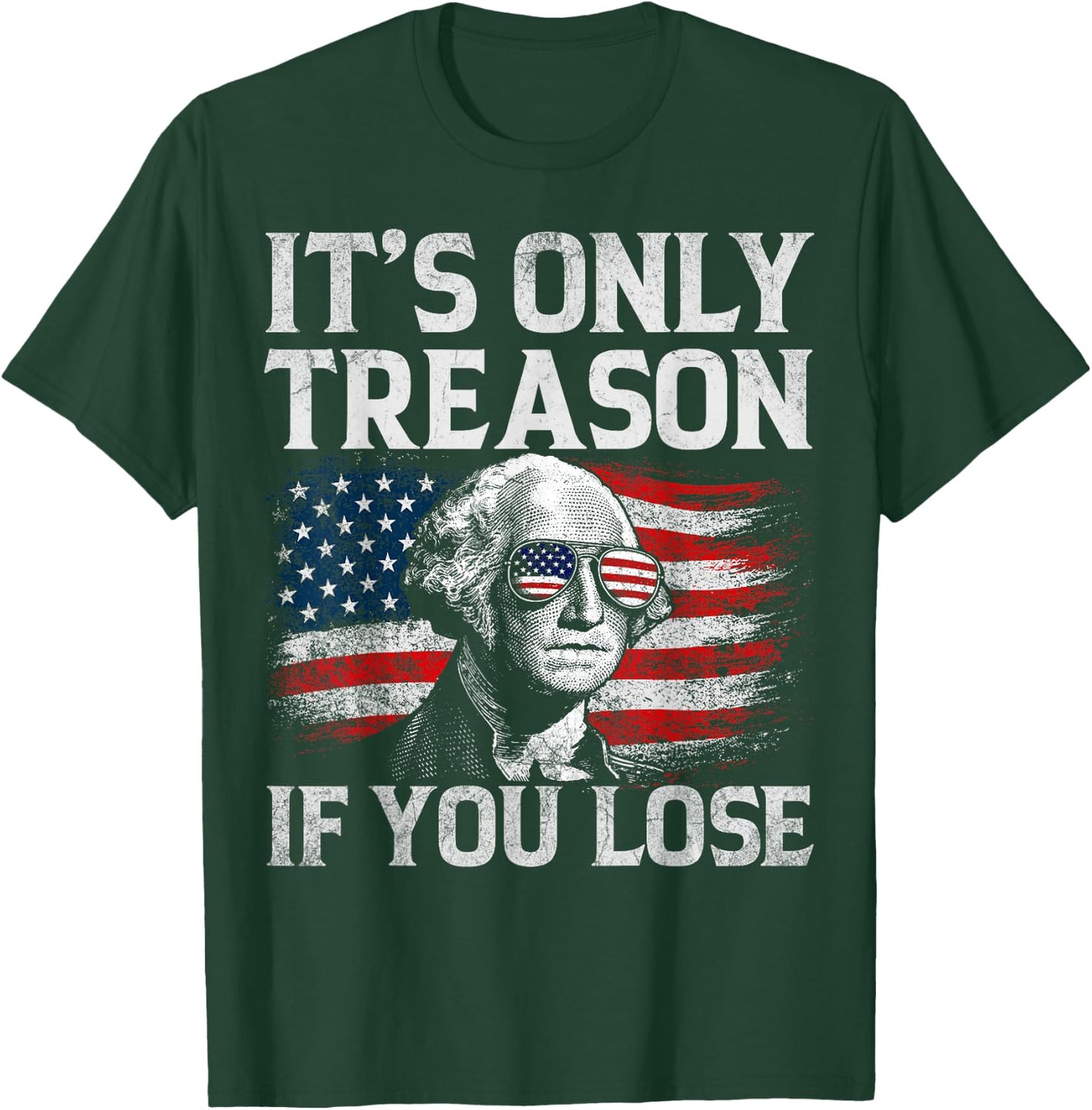 It's Only Treason If You Lose George Washington 4th of July T-Shirt - T-Shirt | Forest