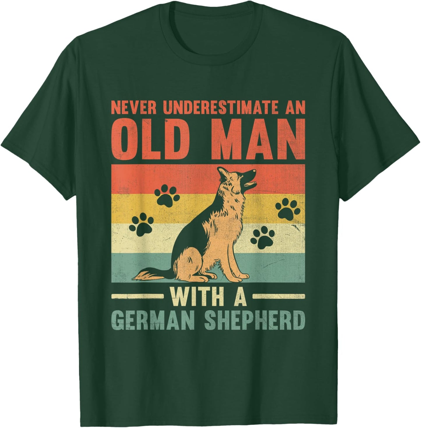 Never Underestimate An Old Man With A German Shepherd GSD T-Shirt - T-Shirt | Forest