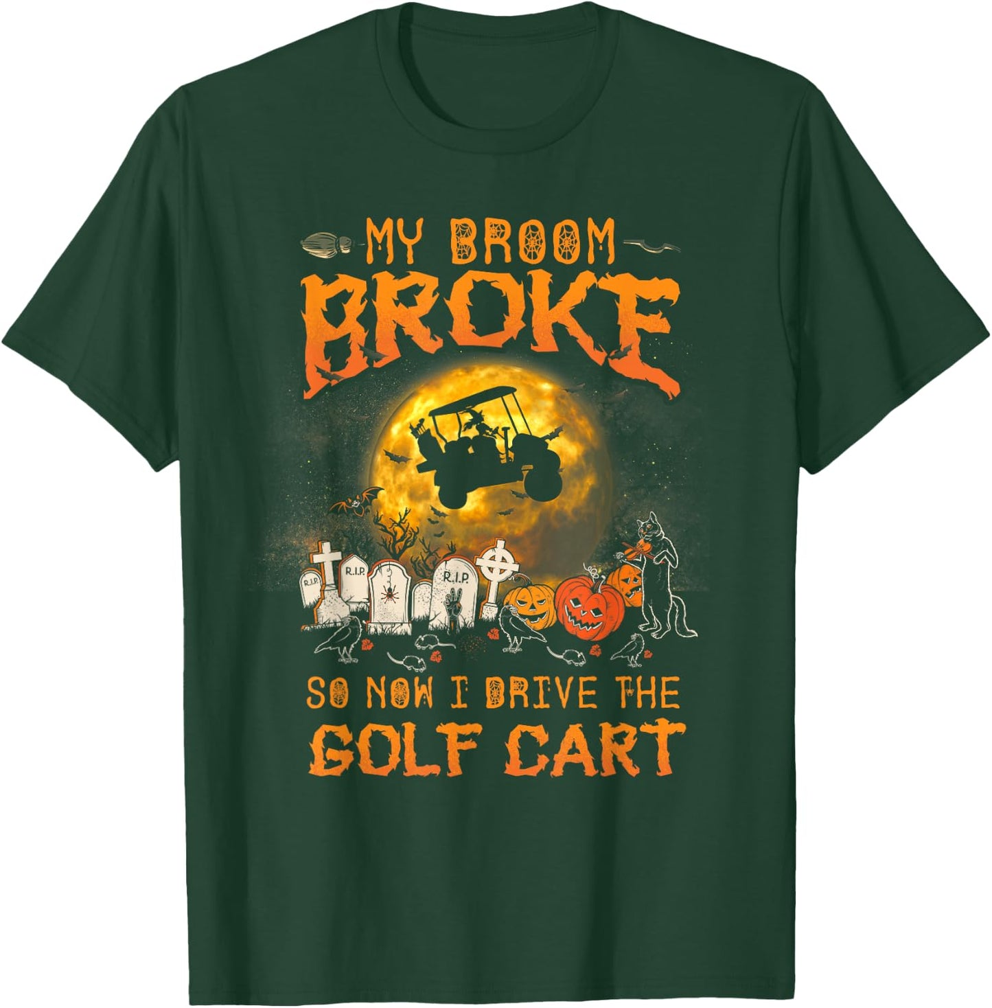 Halloween My Broom Broke So Now I Drive A Golf Cart T-Shirt - T-Shirt | Forest