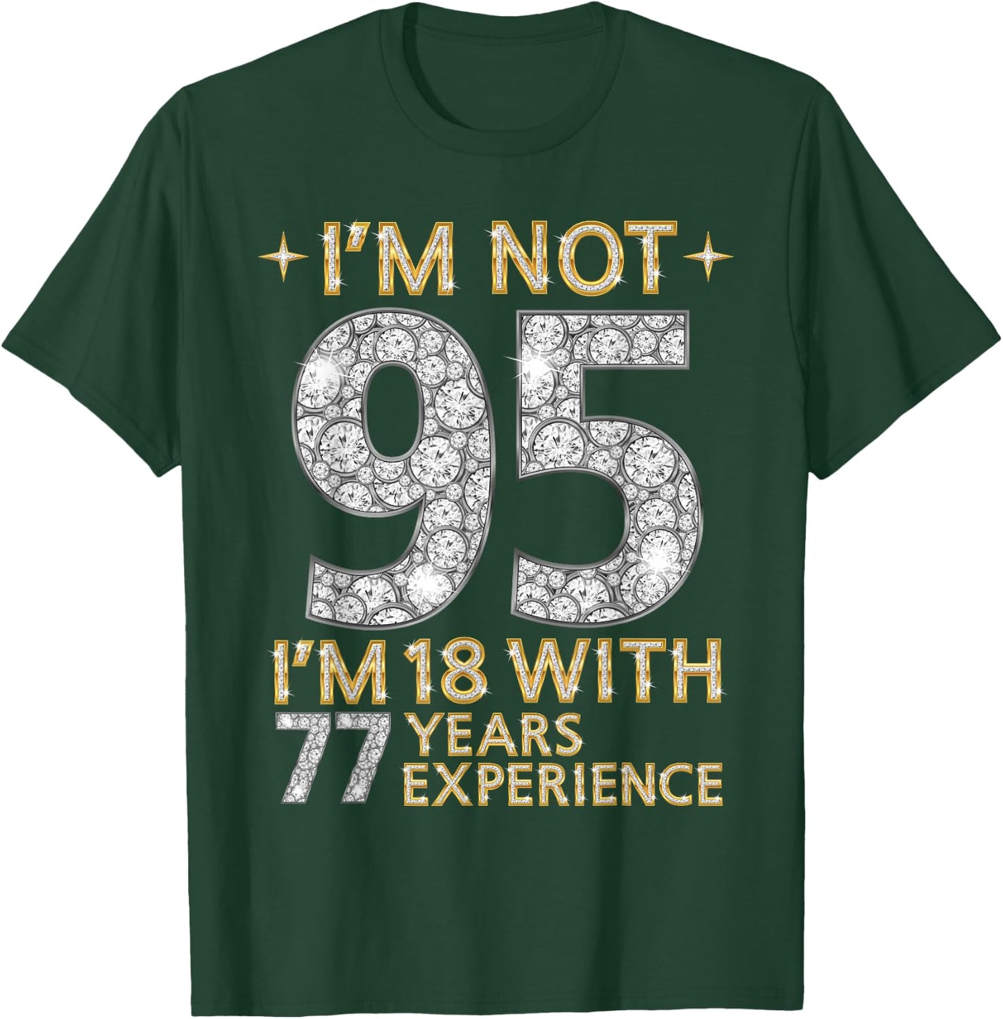 I'm Not 95 I'm 18 with 77 Years Experience Funny 95th b-day T-Shirt - T-Shirt | Forest