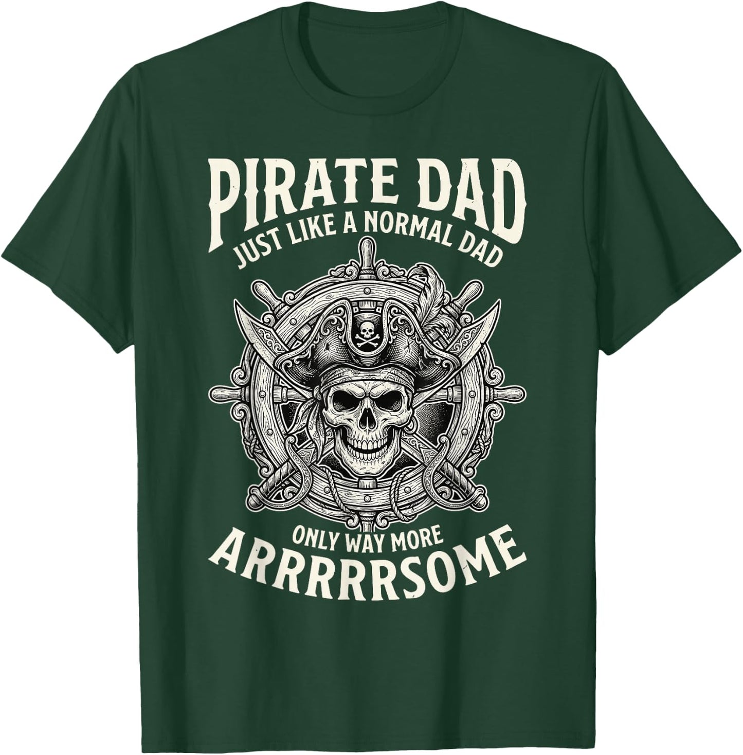 Funny Fathers Day Pirate Dad Like Normal But Arrrsome T-Shirt - T-Shirt | Forest