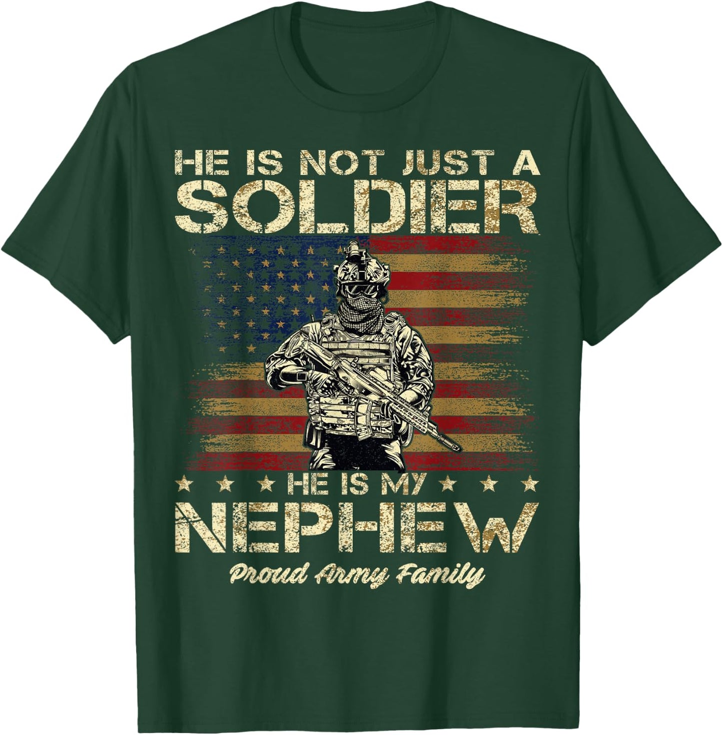 Proud Army Family He Is Not Just A Soldier He Is My Nephew T-Shirt - T-Shirt | Forest