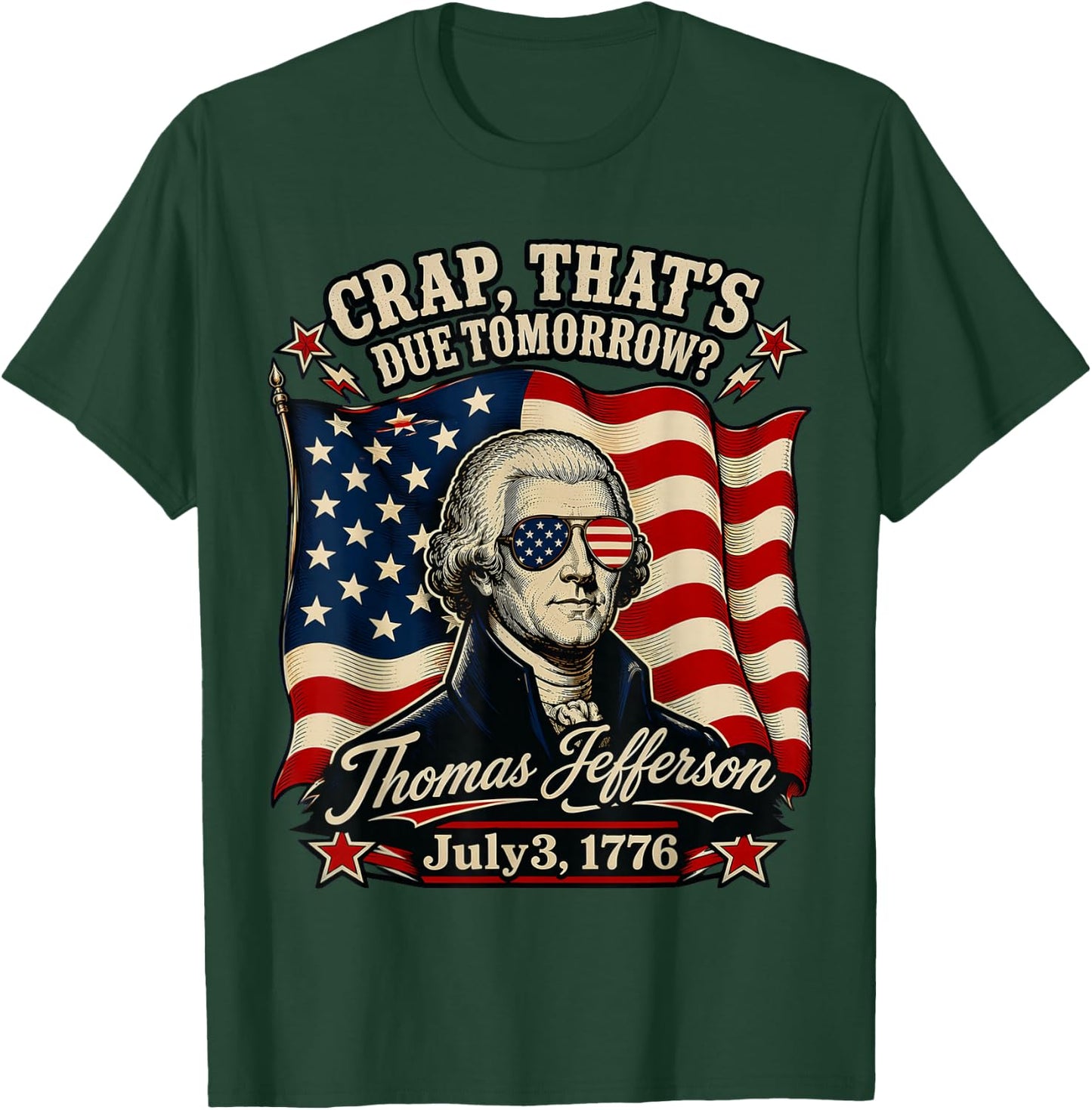 Crap That's Due Tomorrow Thomas Jefferson July 3 1776 T-Shirt - T-Shirt | Forest