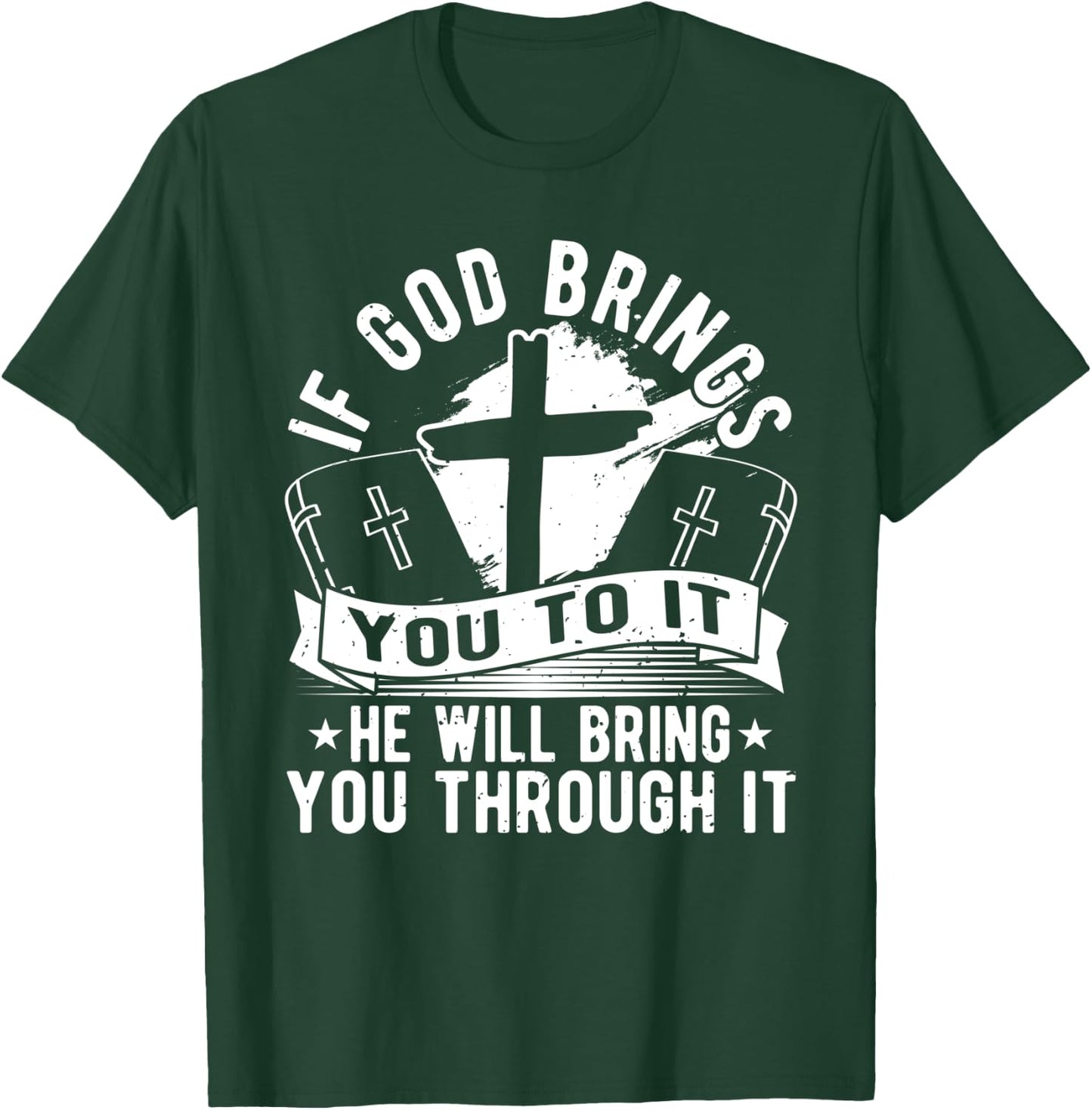 If God Brings You To It, He Will Bring You Through It T-Shirt - T-Shirt | Forest