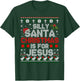 Silly Santa Christmas Is For Jesus Christian Christmas Ugly T-Shirt - T-Shirt | Forest