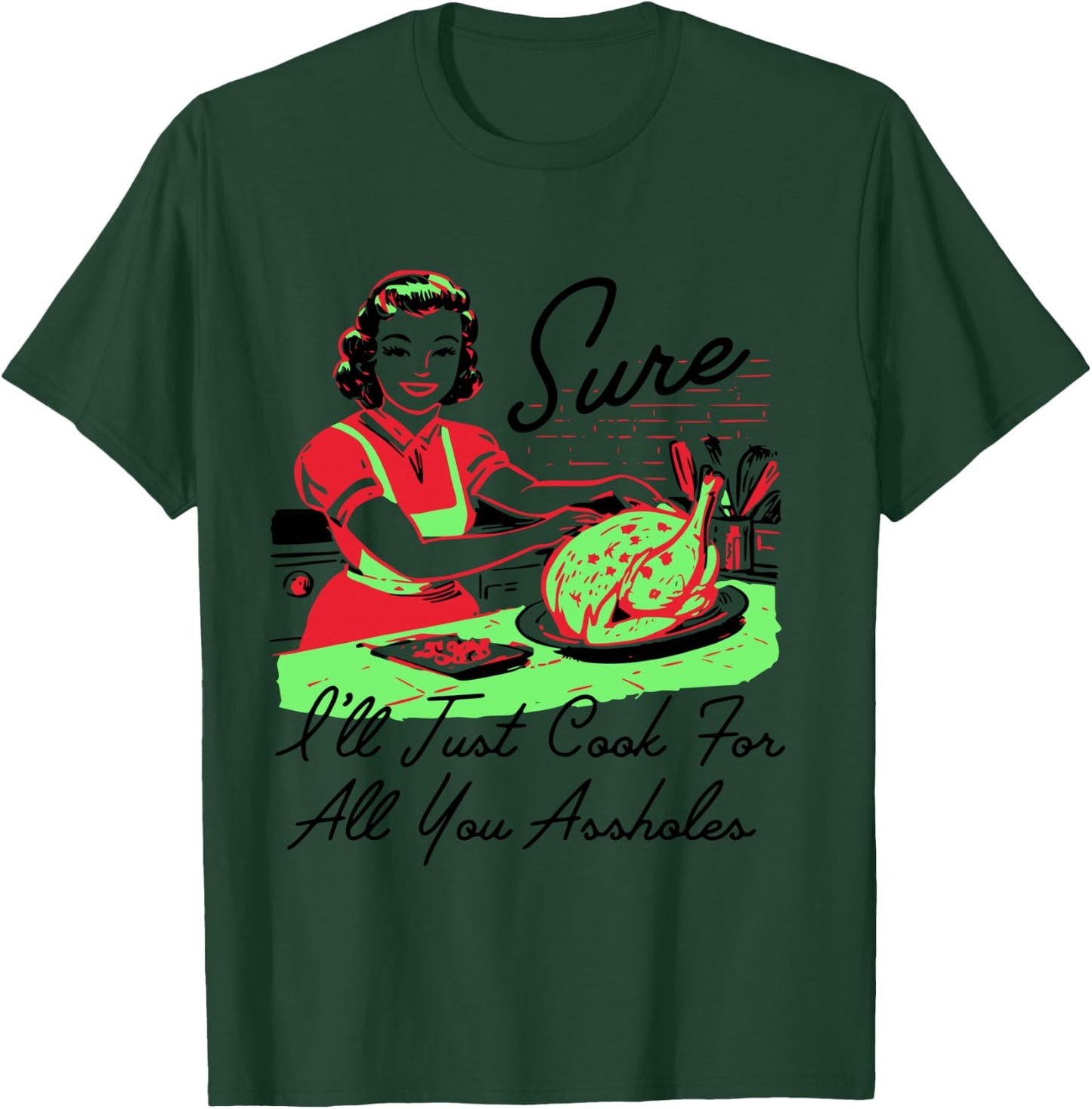 Sure I'll Just Cook For All You Assholes Retro Christmas T-Shirt - T-Shirt | Forest