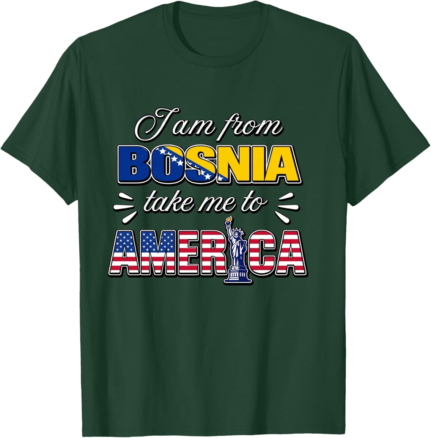 I Am from Bosnia Take Me to America T-Shirt - T-Shirt | Forest