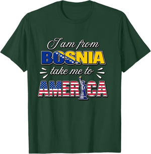 I Am from Bosnia Take Me to America T-Shirt - T-Shirt | Forest