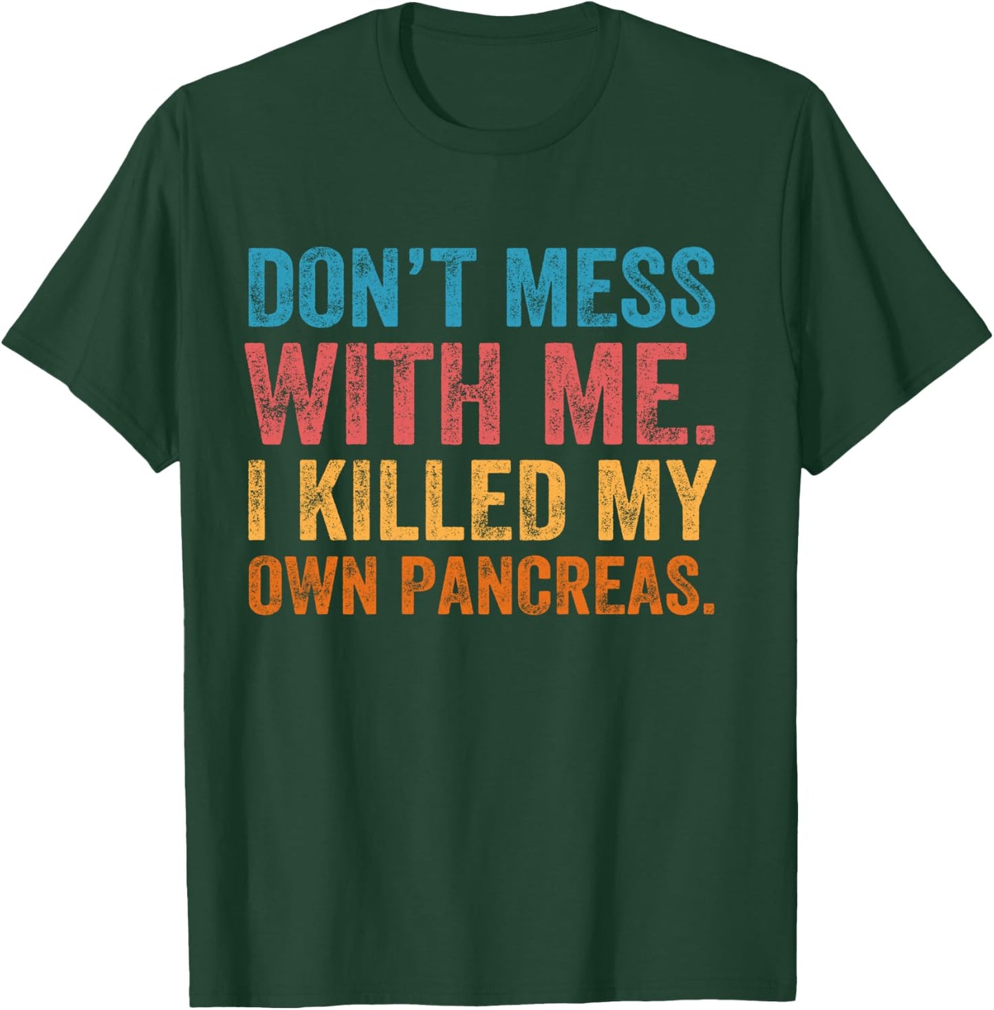Don't Mess With-me I Killed My Own Pancreas Funny Quote T1D T-Shirt - T-Shirt | Forest