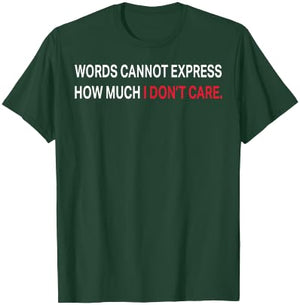 Words Cannot Express How Much I Don't Care T-Shirt - T-Shirt | Forest