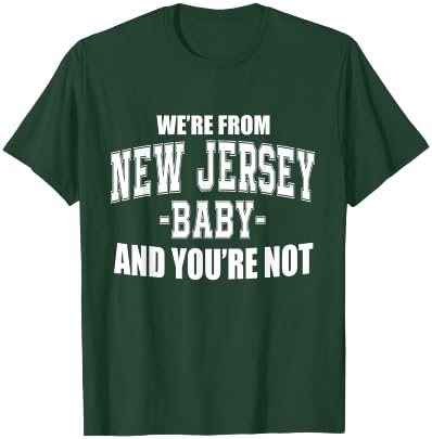 We're From New Jersey Baby And You're Not T-Shirt - T-Shirt | Forest