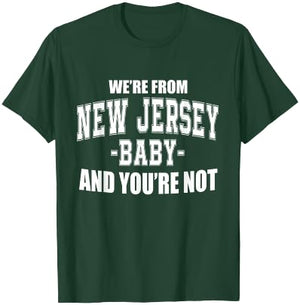 We're From New Jersey Baby And You're Not T-Shirt - T-Shirt | Forest